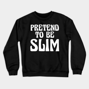 Pretend To Be Slim Crewneck Sweatshirt